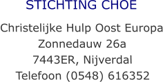 STICHTING CHOE Christelijke Hulp Oost Europa Morgenster 61 7443 LC, Nijverdal Telefoon 0653336862